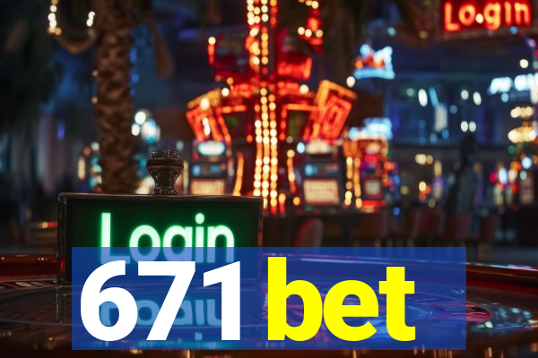 671 bet